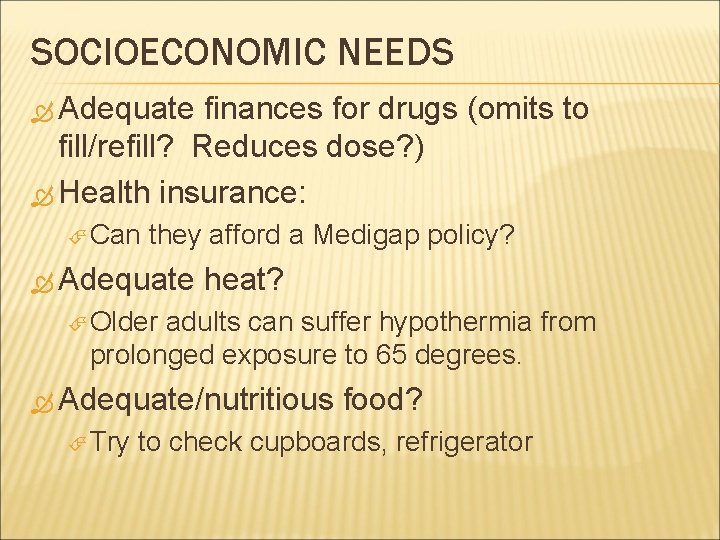 SOCIOECONOMIC NEEDS Adequate finances for drugs (omits to fill/refill? Reduces dose? ) Health insurance: