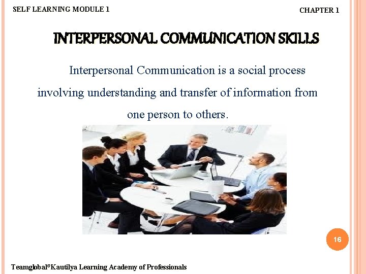 SELF LEARNING MODULE 1 CHAPTER 1 INTERPERSONAL COMMUNICATION SKILLS Interpersonal Communication is a social