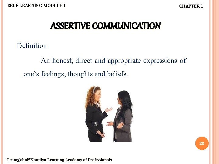 SELF LEARNING MODULE 1 CHAPTER 1 ASSERTIVE COMMUNICATION Definition An honest, direct and appropriate