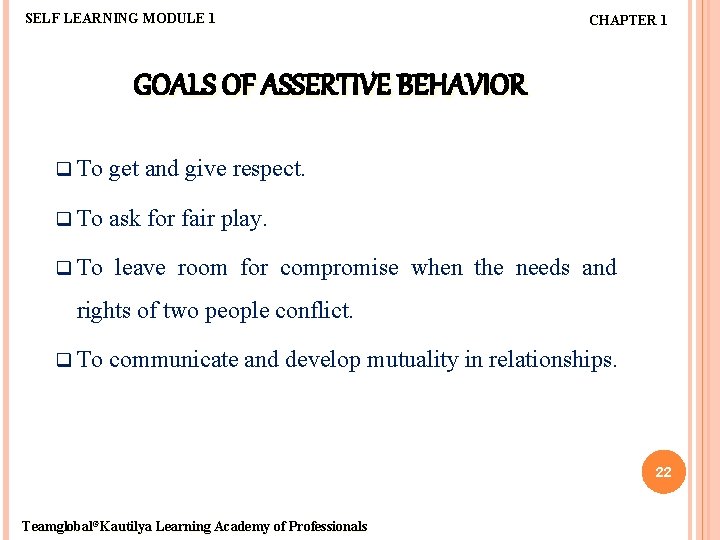 SELF LEARNING MODULE 1 CHAPTER 1 GOALS OF ASSERTIVE BEHAVIOR q To get and