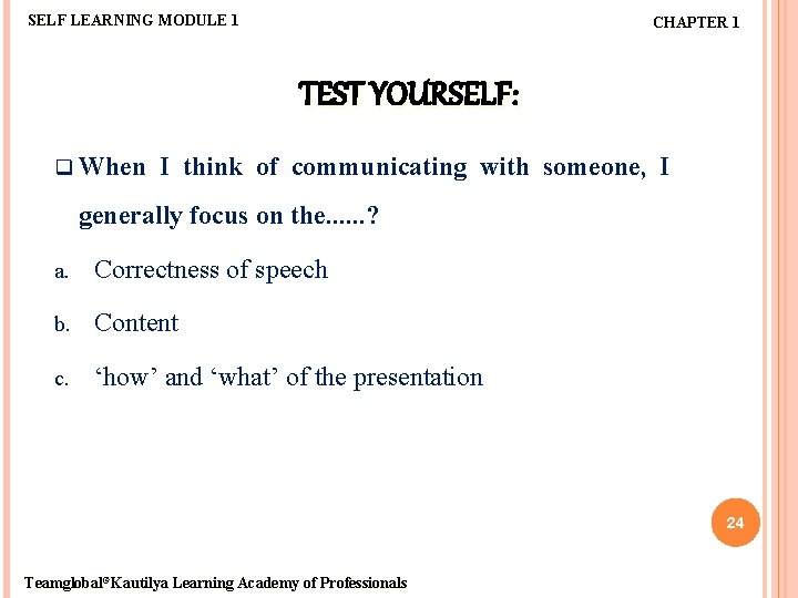 SELF LEARNING MODULE 1 CHAPTER 1 TEST YOURSELF: q When I think of communicating