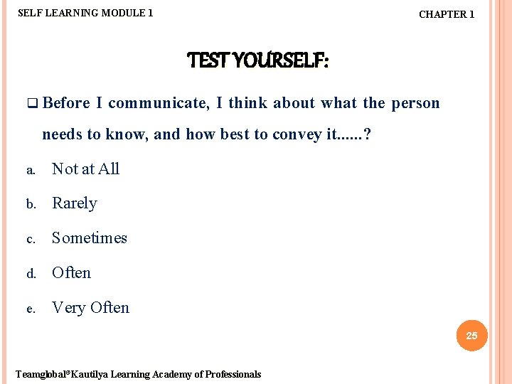 SELF LEARNING MODULE 1 CHAPTER 1 TEST YOURSELF: q Before I communicate, I think