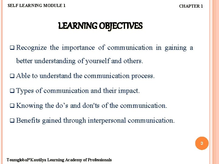 SELF LEARNING MODULE 1 CHAPTER 1 LEARNING OBJECTIVES q Recognize the importance of communication