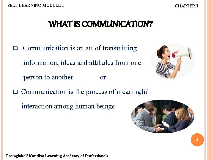 SELF LEARNING MODULE 1 CHAPTER 1 WHAT IS COMMUNICATION? q Communication is an art