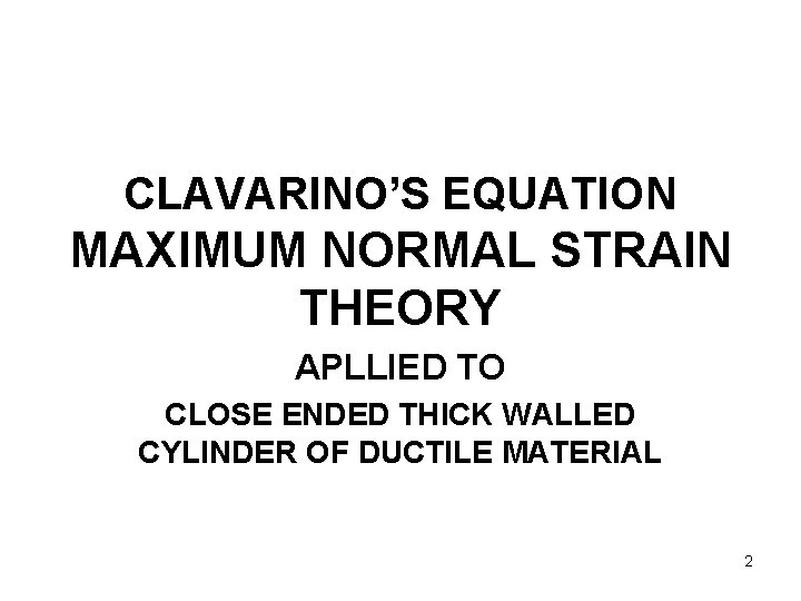CLAVARINO’S EQUATION MAXIMUM NORMAL STRAIN THEORY APLLIED TO CLOSE ENDED THICK WALLED CYLINDER OF