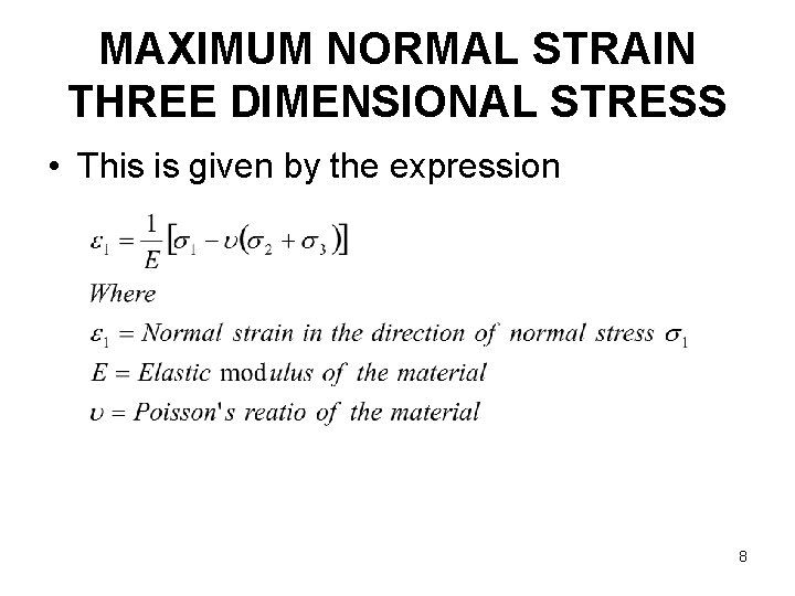 MAXIMUM NORMAL STRAIN THREE DIMENSIONAL STRESS • This is given by the expression 8