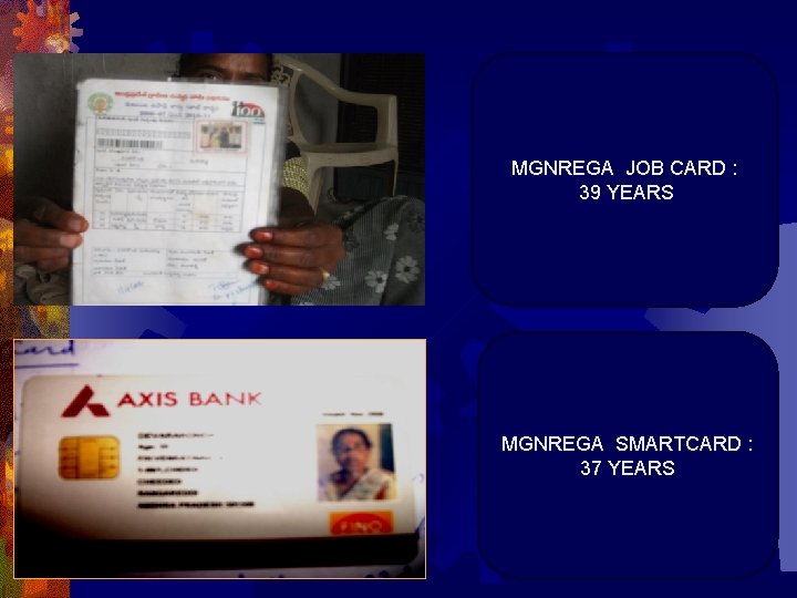 MGNREGA JOB CARD : 39 YEARS MGNREGA SMARTCARD : 37 YEARS 