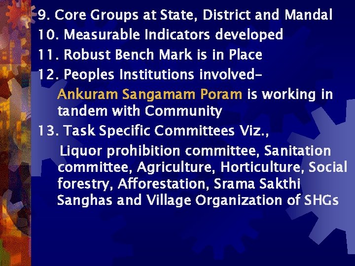 9. Core Groups at State, District and Mandal 10. Measurable Indicators developed 11. Robust