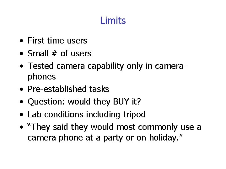 Limits • First time users • Small # of users • Tested camera capability