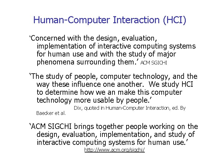 Human-Computer Interaction (HCI) ‘Concerned with the design, evaluation, implementation of interactive computing systems for