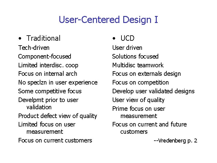 User-Centered Design I • Traditional • UCD Tech-driven Component-focused Limited interdisc. coop Focus on