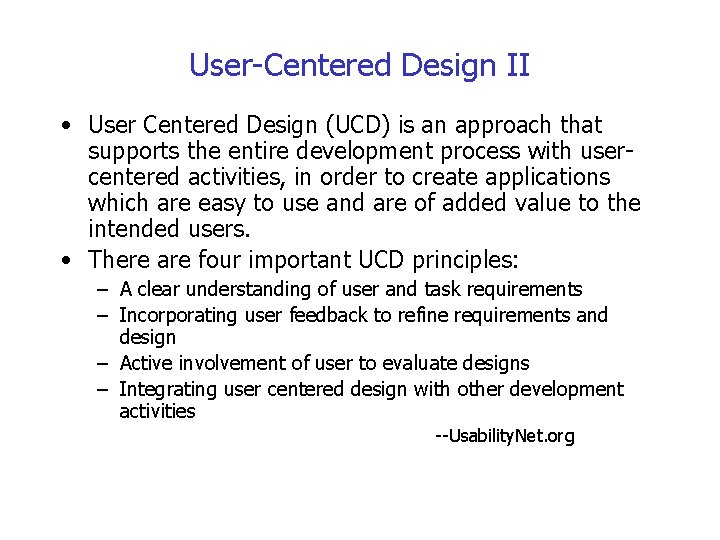 User-Centered Design II • User Centered Design (UCD) is an approach that supports the