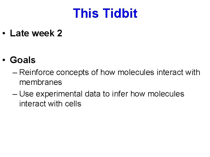 This Tidbit • Late week 2 • Goals – Reinforce concepts of how molecules