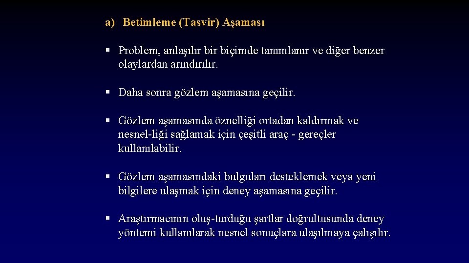 a) Betimleme (Tasvir) Aşaması § Problem, anlaşılır biçimde tanımlanır ve diğer benzer olaylardan arındırılır.