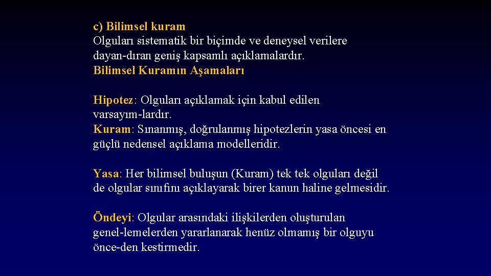 c) Bilimsel kuram Olguları sistematik bir biçimde ve deneysel verilere dayan dıran geniş kapsamlı