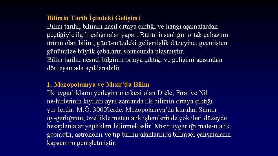 Bilimin Tarih İçindeki Gelişimi Bilim tarihi, bilimin nasıl ortaya çıktığı ve hangi aşamalardan geçtiğiyle