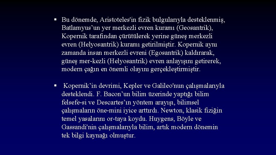 § Bu dönemde, Aristoteles'in fizik bulgularıyla desteklenmiş, Batlamyus’un yer merkezli evren kuramı (Geosantrik), Kopernik