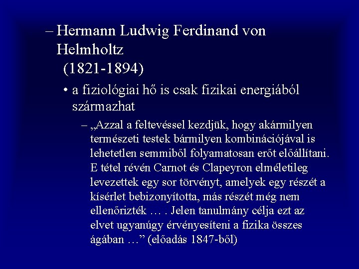 – Hermann Ludwig Ferdinand von Helmholtz (1821 -1894) • a fiziológiai hő is csak