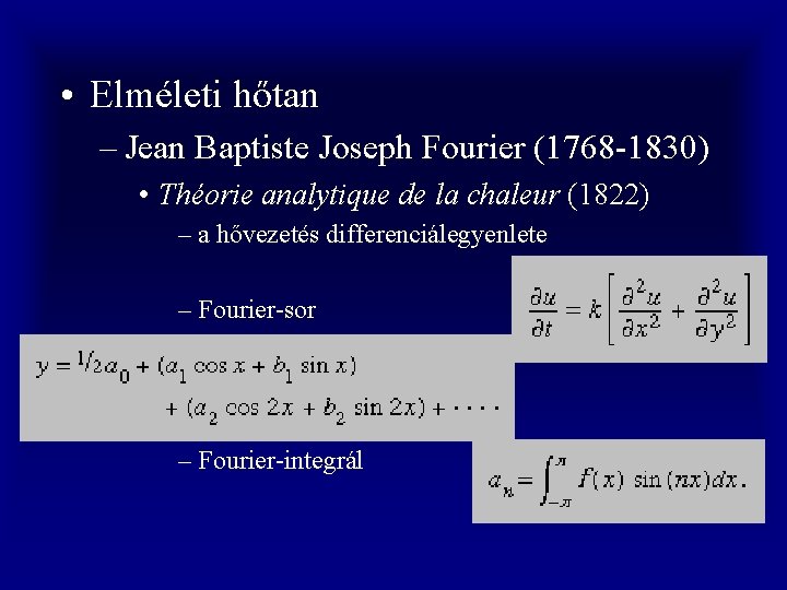  • Elméleti hőtan – Jean Baptiste Joseph Fourier (1768 -1830) • Théorie analytique