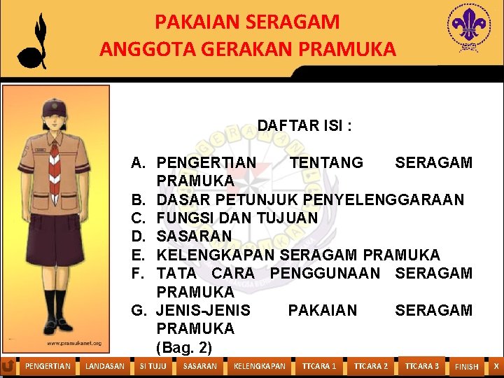 PAKAIAN SERAGAM ANGGOTA GERAKAN PRAMUKA DAFTAR ISI : A. PENGERTIAN TENTANG SERAGAM PRAMUKA B.