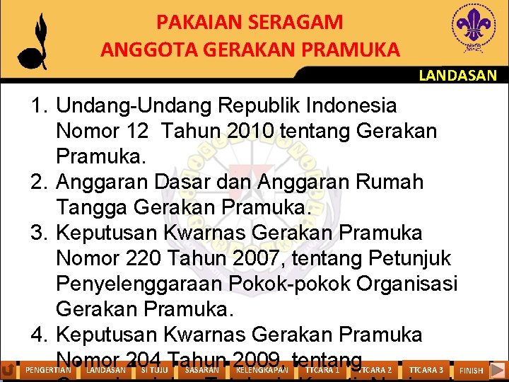 PAKAIAN SERAGAM ANGGOTA GERAKAN PRAMUKA LANDASAN 1. Undang-Undang Republik Indonesia Nomor 12 Tahun 2010
