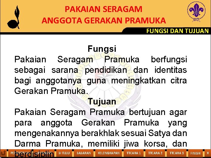 PAKAIAN SERAGAM ANGGOTA GERAKAN PRAMUKA FUNGSI DAN TUJUAN Fungsi Pakaian Seragam Pramuka berfungsi sebagai