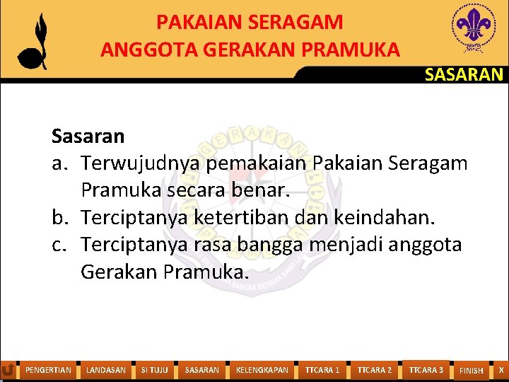PAKAIAN SERAGAM ANGGOTA GERAKAN PRAMUKA SASARAN Sasaran a. Terwujudnya pemakaian Pakaian Seragam Pramuka secara