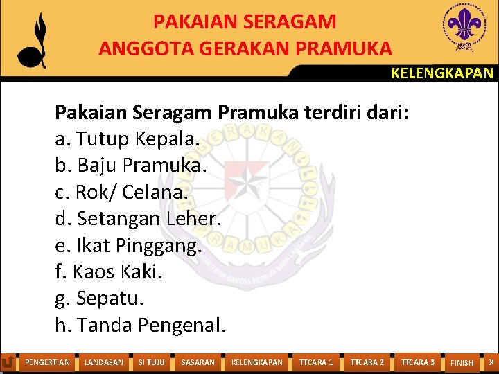 PAKAIAN SERAGAM ANGGOTA GERAKAN PRAMUKA KELENGKAPAN Pakaian Seragam Pramuka terdiri dari: a. Tutup Kepala.