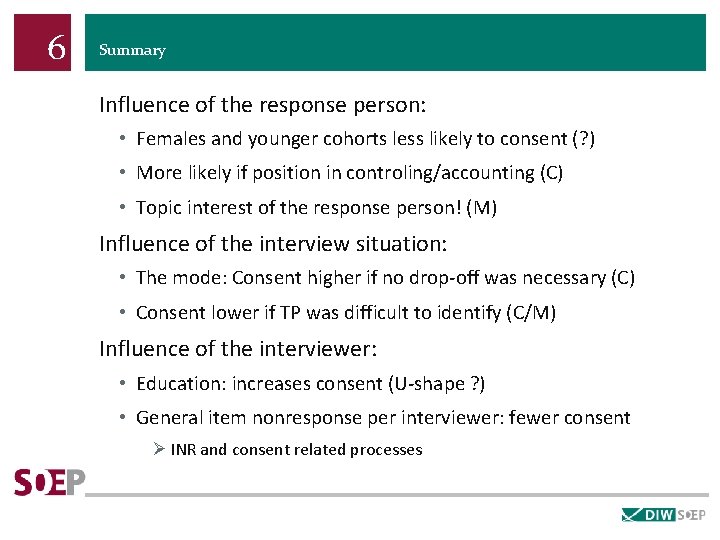 6 Summary Influence of the response person: • Females and younger cohorts less likely