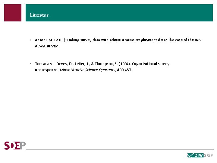 Literatur • Antoni, M. (2011). Linking survey data with administrative employment data: The case
