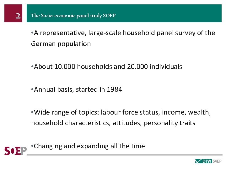 2 The Socio-economic panel study SOEP • A representative, large-scale household panel survey of