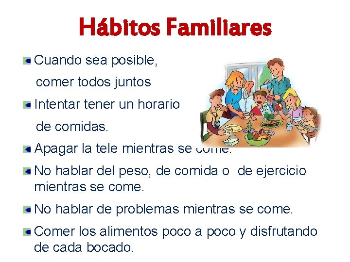 Hábitos Familiares Cuando sea posible, comer todos juntos Intentar tener un horario de comidas.