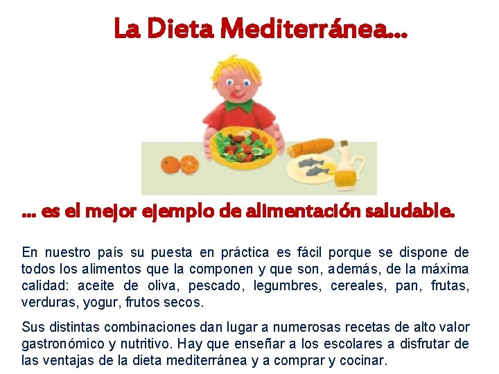 La Dieta Mediterránea… … es el mejor ejemplo de alimentación saludable. En nuestro país