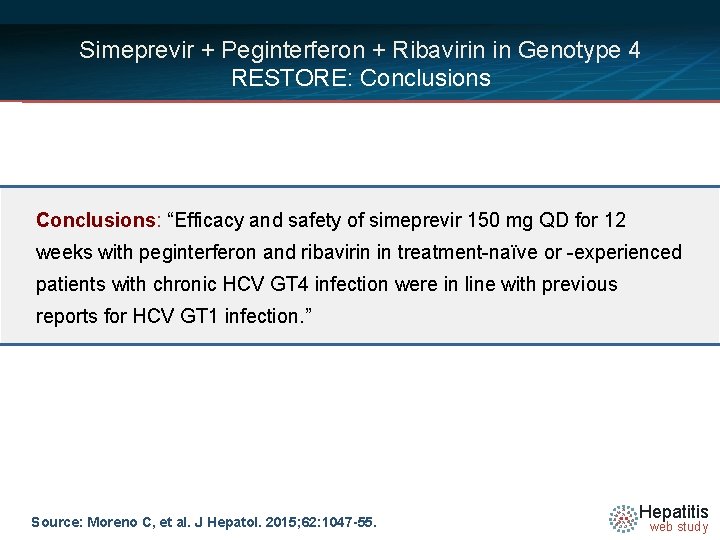 Simeprevir + Peginterferon + Ribavirin in Genotype 4 RESTORE: Conclusions: “Efficacy and safety of