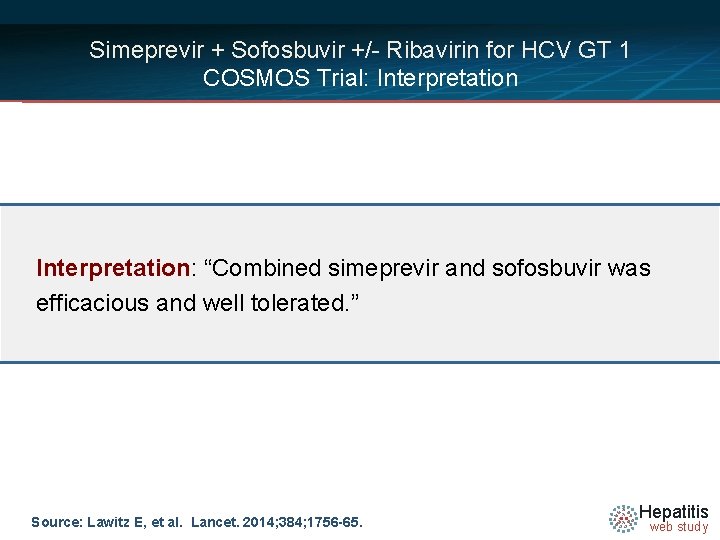 Simeprevir + Sofosbuvir +/- Ribavirin for HCV GT 1 COSMOS Trial: Interpretation: “Combined simeprevir