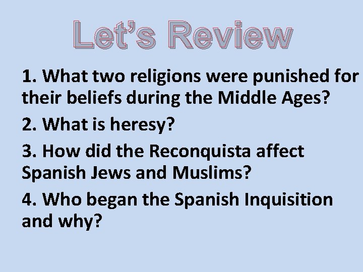 Let’s Review 1. What two religions were punished for their beliefs during the Middle