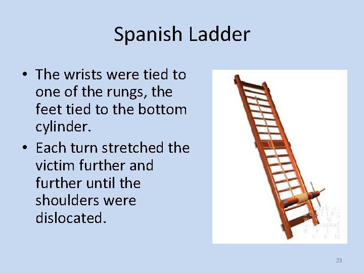 Spanish Ladder • The wrists were tied to one of the rungs, the feet