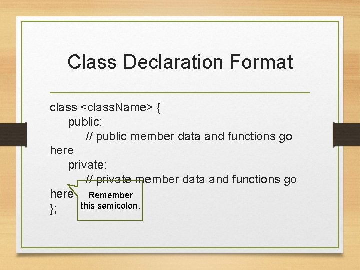 Class Declaration Format class <class. Name> { public: // public member data and functions