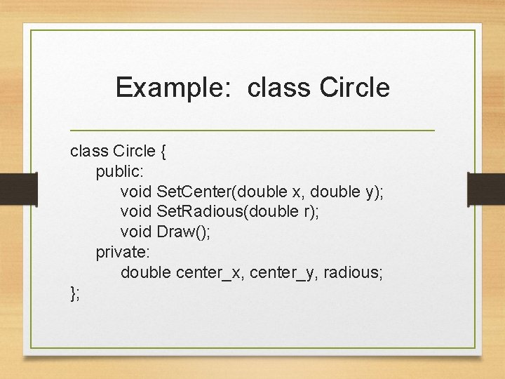 Example: class Circle { public: void Set. Center(double x, double y); void Set. Radious(double