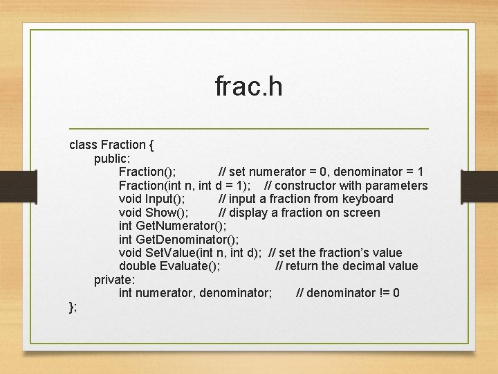 frac. h class Fraction { public: Fraction(); // set numerator = 0, denominator =