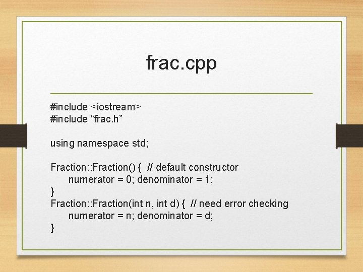 frac. cpp #include <iostream> #include “frac. h” using namespace std; Fraction: : Fraction() {