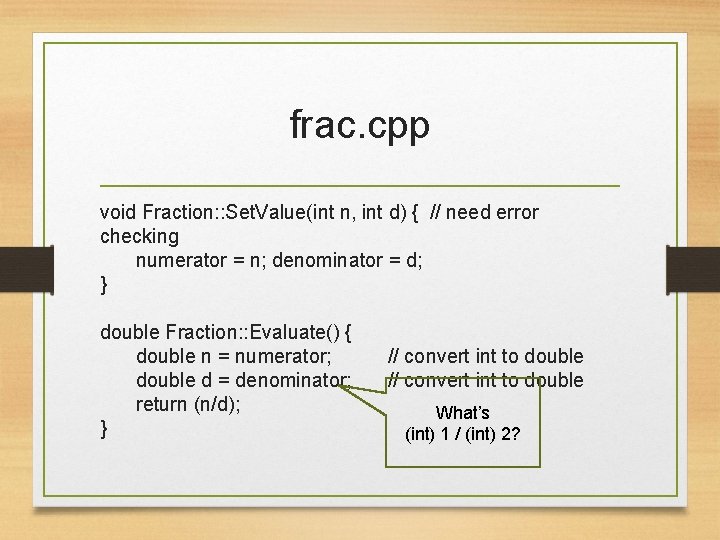 frac. cpp void Fraction: : Set. Value(int n, int d) { // need error