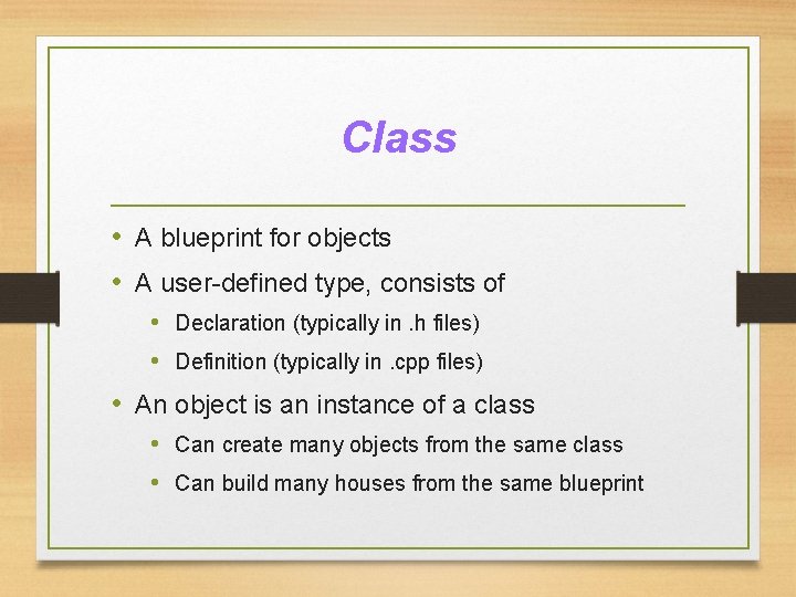 Class • A blueprint for objects • A user-defined type, consists of • Declaration