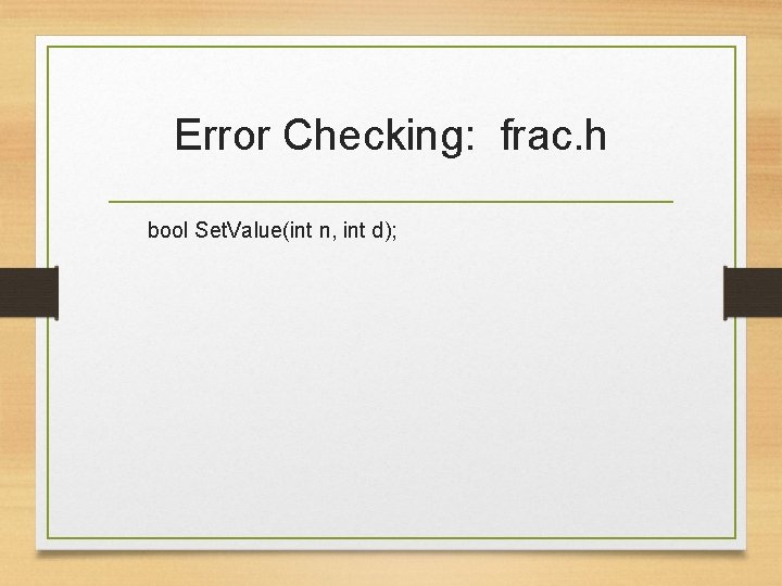 Error Checking: frac. h bool Set. Value(int n, int d); 