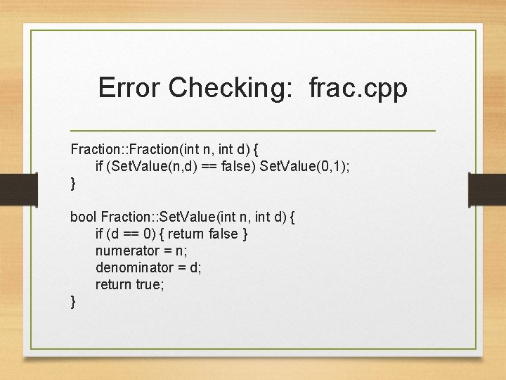 Error Checking: frac. cpp Fraction: : Fraction(int n, int d) { if (Set. Value(n,