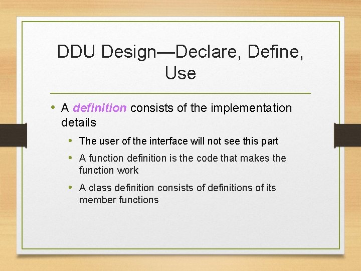 DDU Design—Declare, Define, Use • A definition consists of the implementation details • The