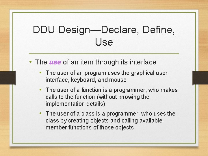 DDU Design—Declare, Define, Use • The use of an item through its interface •