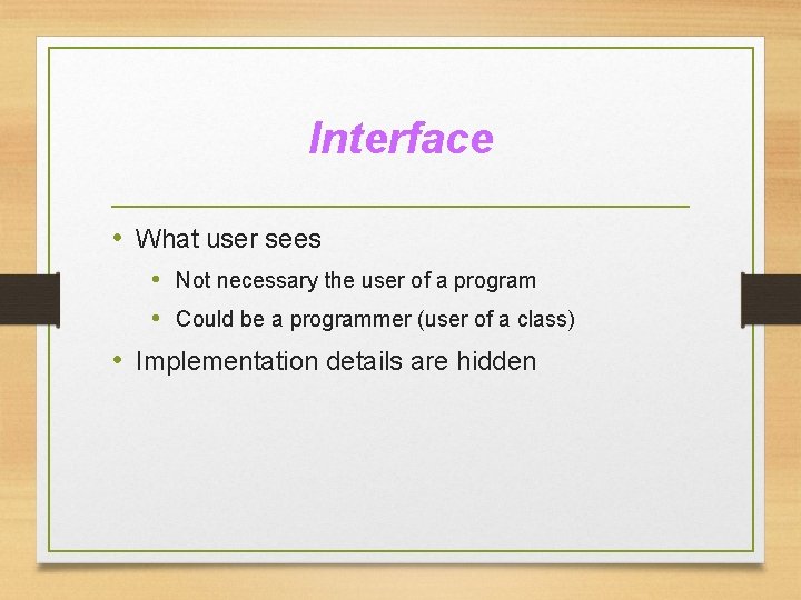 Interface • What user sees • Not necessary the user of a program •