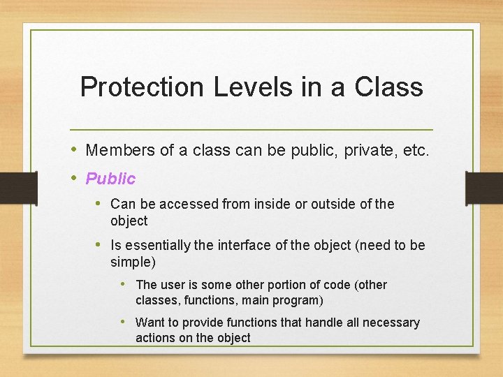 Protection Levels in a Class • Members of a class can be public, private,