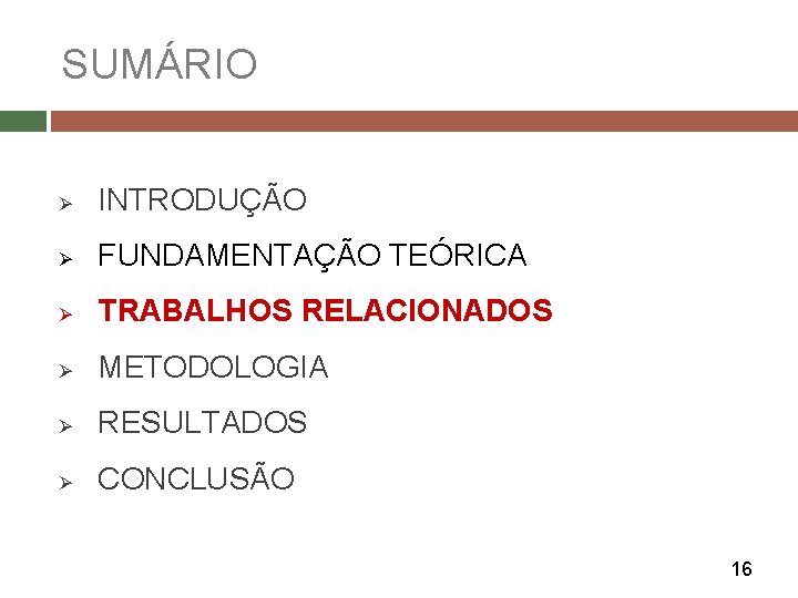 SUMÁRIO Ø INTRODUÇÃO Ø FUNDAMENTAÇÃO TEÓRICA Ø TRABALHOS RELACIONADOS Ø METODOLOGIA Ø RESULTADOS Ø